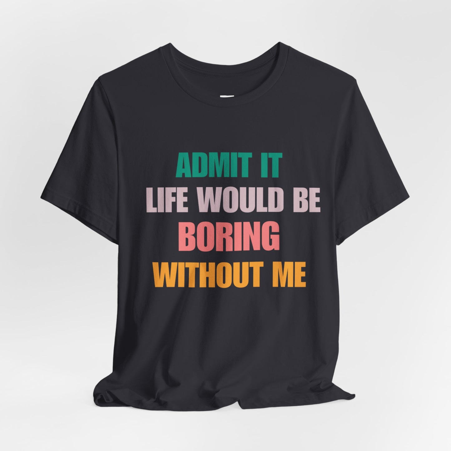 T-Shirts Boring life