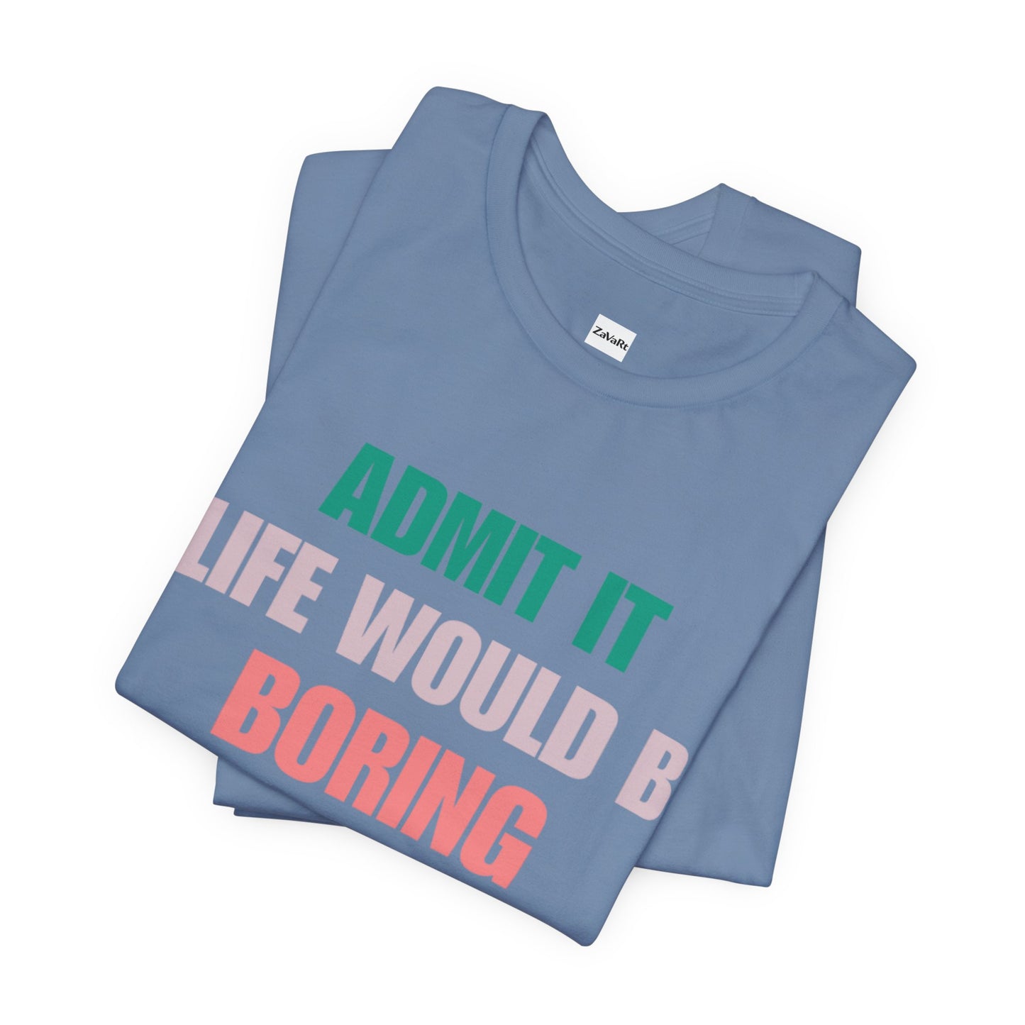 T-Shirts Boring life