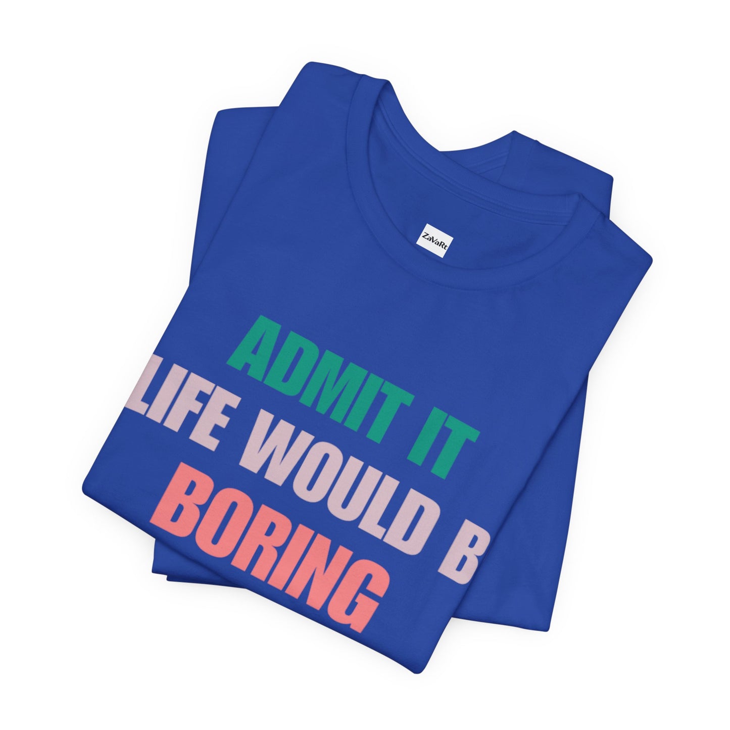 T-Shirts Boring life