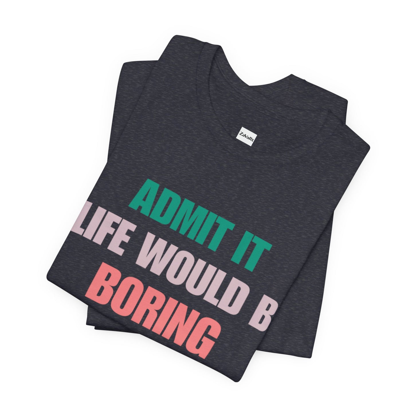 T-Shirts Boring life