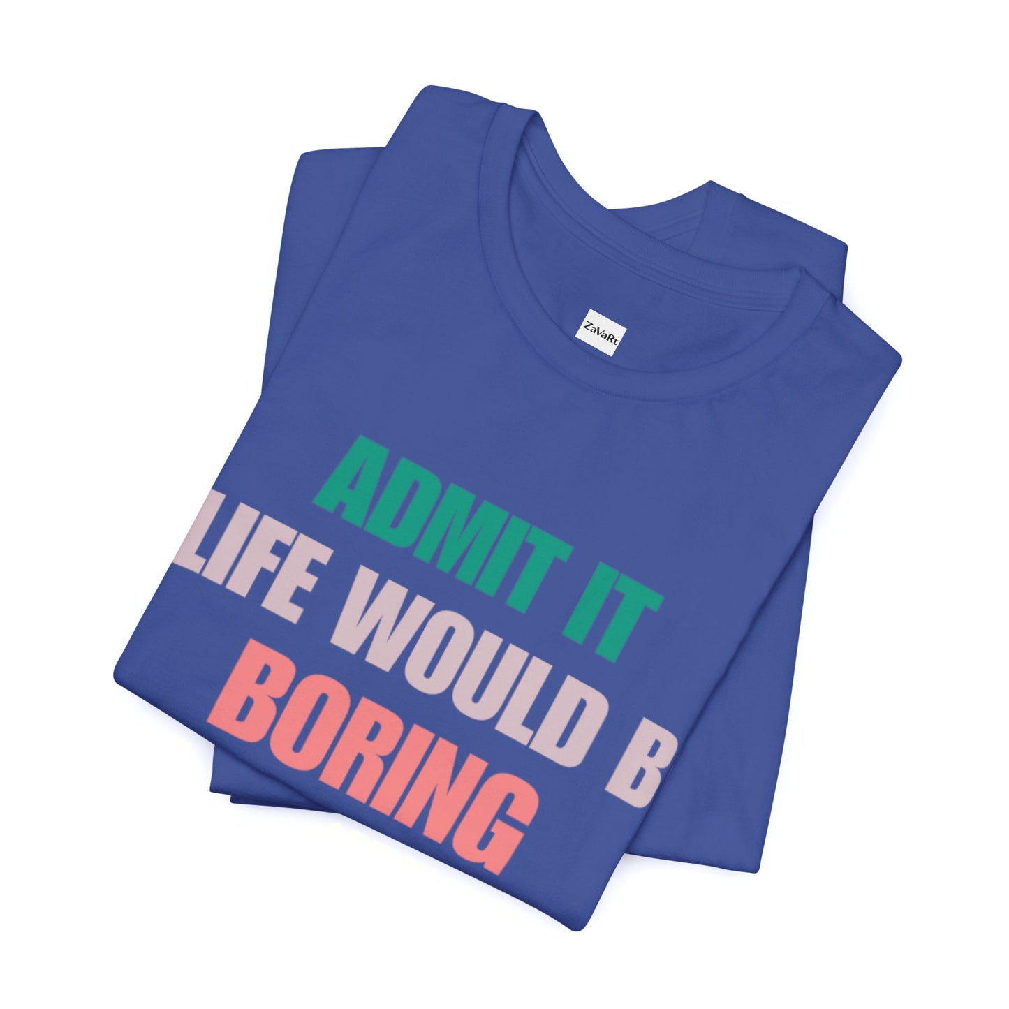 T-Shirts Boring life