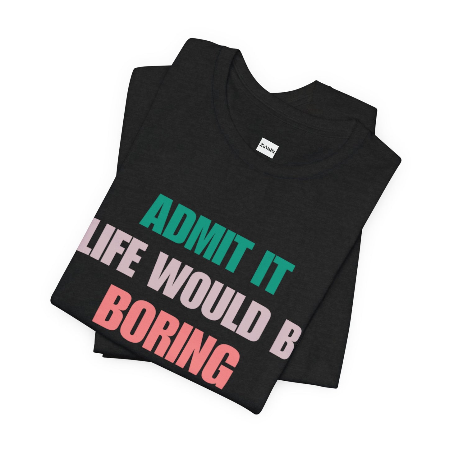 T-Shirts Boring life