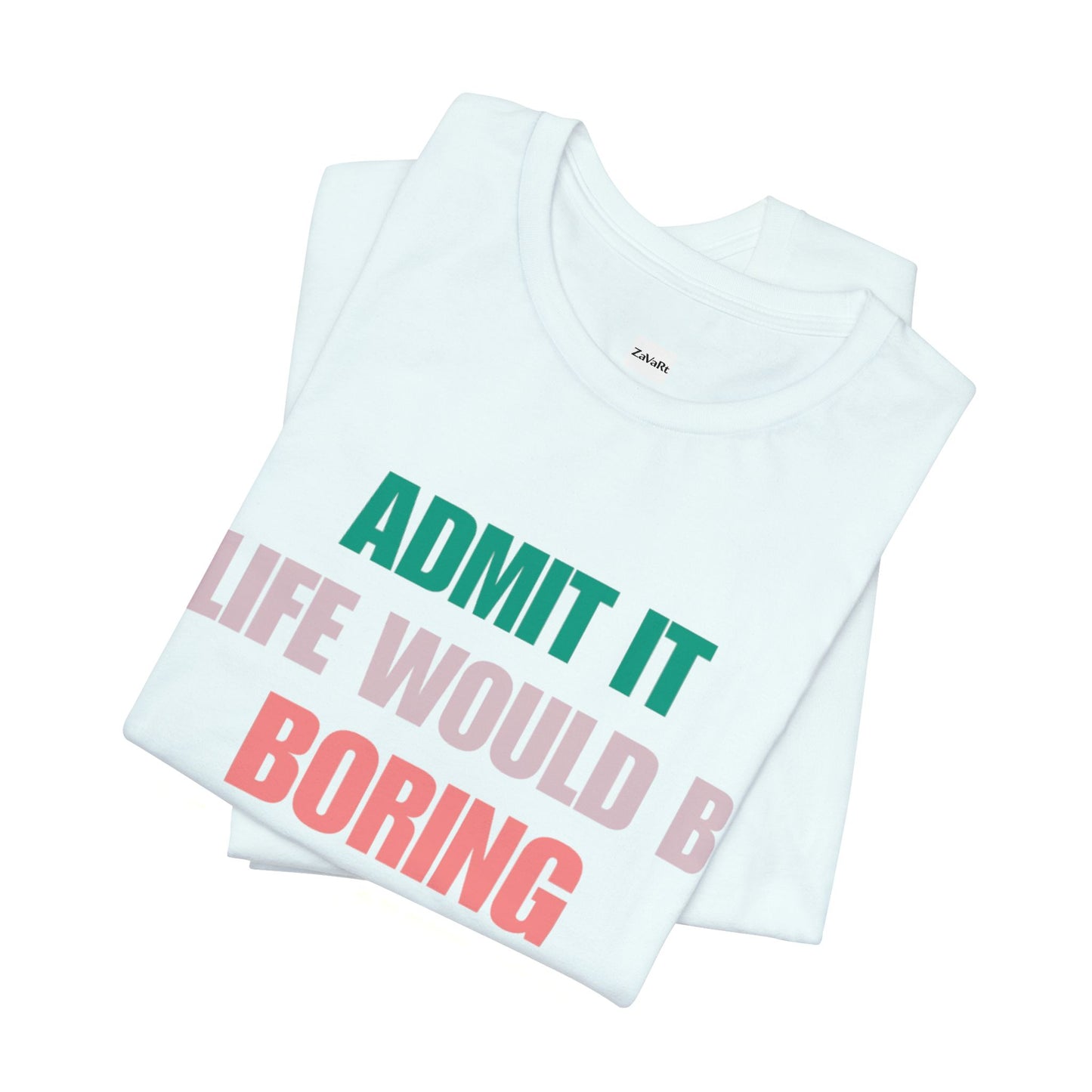 T-Shirts Boring life